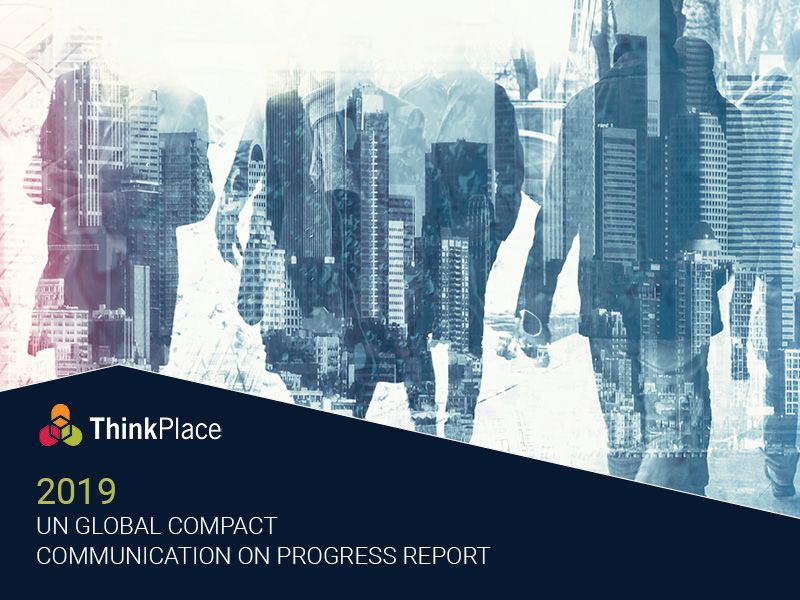ThinkPlace 2019 UN Global Compact Communication On Progress Report ThinkPlace 2019 UN Global Compact Communication On Progress Report